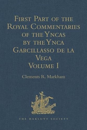 Stock image for 1: First Part of the Royal Commentaries of the Yncas by the Ynca Garcillasso de la Vega: Volume I (Containing Books I, II, III, and IV) (Hakluyt Society, First Series) for sale by Chiron Media