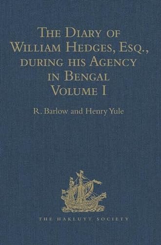 Stock image for The Diary of William Hedges, Esq. (afterwards Sir William Hedges), during his Agency in Bengal: Volume I As well as on his Voyage Out and Return Overland (1681-1687) (Hakluyt Society, First Series) for sale by Chiron Media