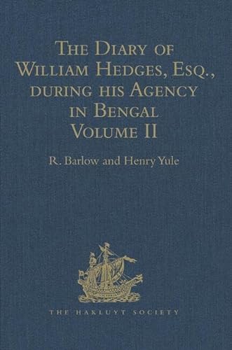 Stock image for 2: The Diary of William Hedges, Esq. (afterwards Sir William Hedges), during his Agency in Bengal: Volume II As well as on his Voyage Out and Return . (1681-1687) (Hakluyt Society, First Series) for sale by Chiron Media