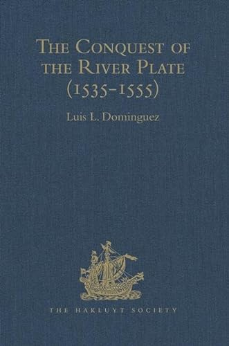 9781409413486: The Conquest of the River Plate (1535-1555): I. Voyage of Ulrich Schmidt to the Rivers La Plata and Paraguai, from the Original German Edition, 1567. ... edition, 1555 (Hakluyt Society, First Series)