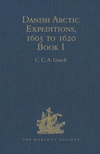 Stock image for Danish Arctic Expeditions, 1605 to 1620: In Two Books. Book I - The Danish Expeditions to Greenland in 1605, 1606, and 1607; to which is added Captain James Hall's Voyage to Greenland in 1612 for sale by THE SAINT BOOKSTORE