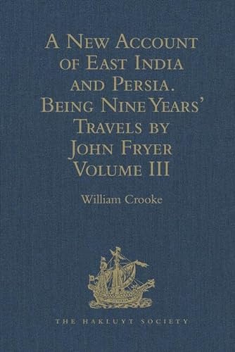 9781409414063: A New Account of East India and Persia. Being Nine Years' Travels, 1672-1681, by John Fryer: Volume III (Hakluyt Society, Second Series)