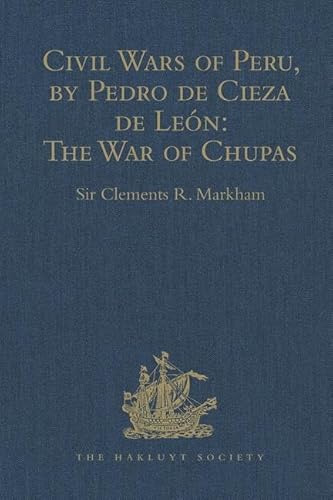 Stock image for Civil Wars of Peru, by Pedro De Cieza De Len (Part IV, Book II): The War of Chupas for sale by Blackwell's