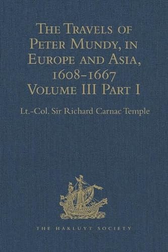 Beispielbild fr The Travels of Peter Mundy, in Europe and Asia, 1608-1667: Volume III, Part 1: Travels in England, Western India, Achin, Macao, and the Canton River, 1634-1637 (Hakluyt Society, Second Series) zum Verkauf von Chiron Media