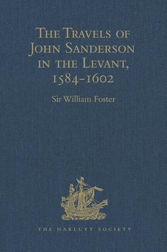 9781409414346: The Travels of John Sanderson in the Levant,1584-1602: With his Autobiography and Selections from his Correspondence (Hakluyt Society, Second Series)