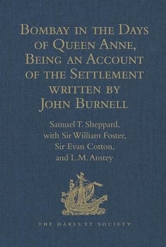 9781409414391: Bombay in the Days of Queen Anne, Being an Account of the Settlement written by John Burnell (Hakluyt Society, Second Series)