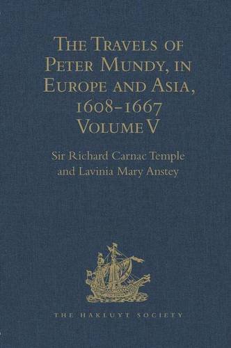 Beispielbild fr The Travels of Peter Mundy, in Europe and Asia, 1608-1667: Volume V. Travels in South-West England and Western India, with a Diary of Events in . and in Penryn, 1664-1667 (Hakluyt Society) zum Verkauf von Chiron Media