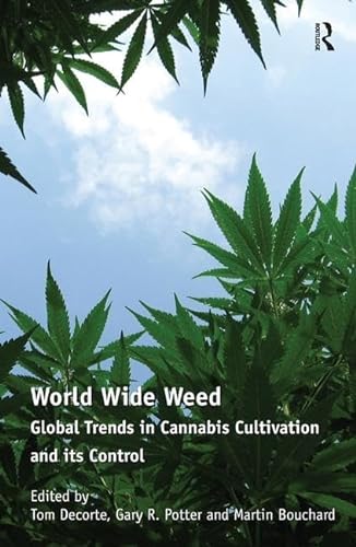 Stock image for World Wide Weed: Global Trends in Cannabis Cultivation and its Control for sale by Goodvibes Books