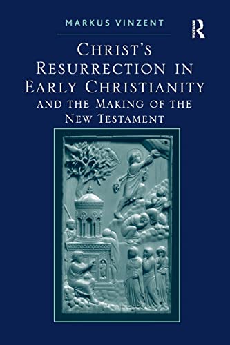 Stock image for CHRIST'S RESURRECTION IN EARLY CHRISTIANITY: AND THE MAKING OF THE NEW TESTAMENT. for sale by Any Amount of Books