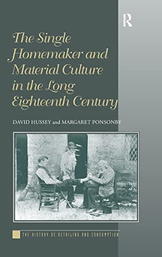Stock image for The Single Homemaker and Material Culture in the Long Eighteenth Century (History of Retailing and Consumption) for sale by Chiron Media