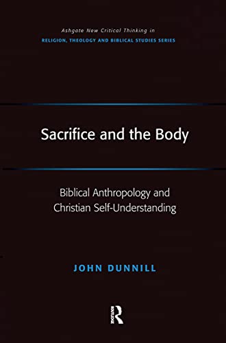 Stock image for Sacrifice and the Body: Biblical Anthropology and Christian Self-Understanding (Routledge New Critical Thinking in Religion, Theology and Biblical Studies) for sale by Chiron Media