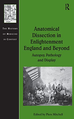 Beispielbild fr Anatomical Dissection in Enlightenment England and Beyond: Autopsy, Pathology and Display (History of Medicine in Context) zum Verkauf von Chiron Media