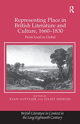 Beispielbild fr Representing Place in British Literature and Culture, 1660-1830: From Local to Global (British Literature in Context in the Long Eighteenth Century) zum Verkauf von Chiron Media