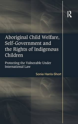 Beispielbild fr Aboriginal Child Welfare, Self-Government and the Rights of Indigenous Children: Protecting the Vulnerable Under International Law zum Verkauf von Chiron Media