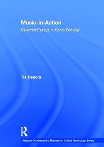 9781409419969: Music-in-Action: Selected Essays in Sonic Ecology (Ashgate Contemporary Thinkers on Critical Musicology Series)