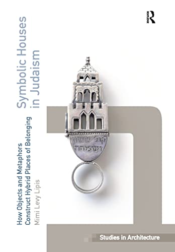 Symbolic Houses in Judaism: How Objects and MEtaphors Construct Hybrid Places of Belonging