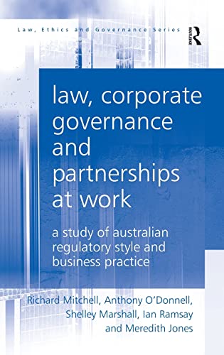 Law, Corporate Governance and Partnerships at Work: A Study of Australian Regulatory Style and Business Practice (Law, Ethics and Governance) (9781409421061) by Mitchell, Richard; O'Donnell, Anthony; Marshall, Shelley; Ramsay, Ian; Jones, Meredith