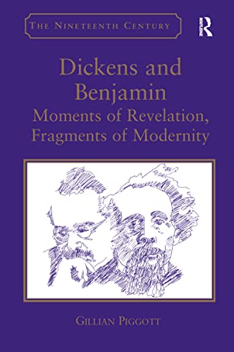 Stock image for Dickens and Benjamin: Moments of Revelation, Fragments of Modernity (Nineteenth Century: General Editors' Preface) for sale by Phatpocket Limited