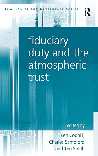 Fiduciary Duty and the Atmospheric Trust (Law, Ethics and Governance) (9781409422327) by Sampford, Charles; Coghill, Ken; Smith, Tim