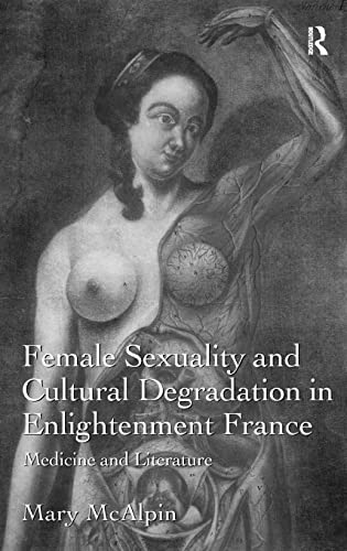 Imagen de archivo de Female Sexuality and Cultural Degradation in Enlightenment France: Medicine and Literature a la venta por Lucky's Textbooks