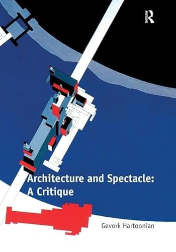 9781409422938: Architecture and Spectacle: A Critique