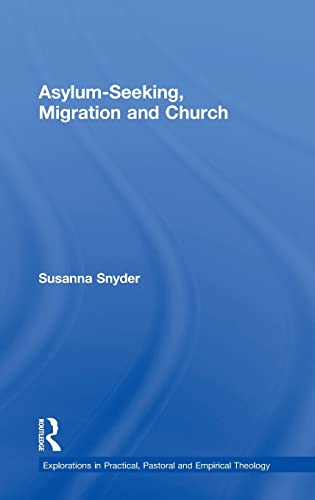 9781409422990: Asylum-Seeking, Migration and Church (Explorations in Practical, Pastoral and Empirical Theology)