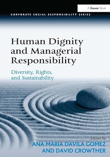 Imagen de archivo de Human Dignity and Managerial Responsibility: Diversity, Rights, and Sustainability (Corporate Social Responsibility Series) a la venta por Chiron Media