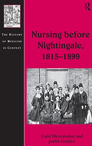 Beispielbild fr Nursing before Nightingale, 18151899 (The History of Medicine in Context) zum Verkauf von Chiron Media