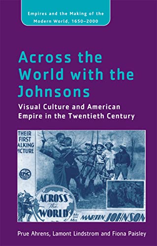 Stock image for Across the World with the Johnsons Visual Culture and American Empire in the Twentieth Century for sale by Michener & Rutledge Booksellers, Inc.