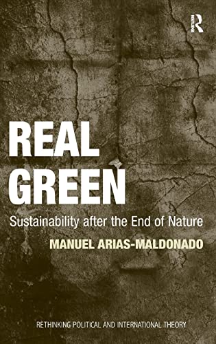 Beispielbild fr Real Green: Sustainability after the End of Nature (Rethinking Political and International Theory) zum Verkauf von Chiron Media