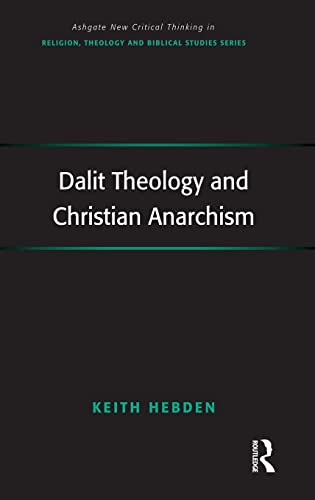 Stock image for Dalit Theology and Christian Anarchism (Routledge New Critical Thinking in Religion, Theology and Biblical Studies) for sale by Chiron Media