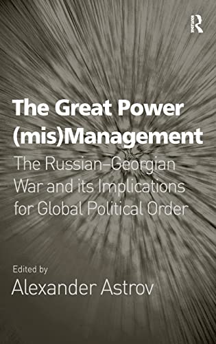 Stock image for The Great Power (mis)Management: The RussianGeorgian War and its Implications for Global Political Order for sale by Chiron Media