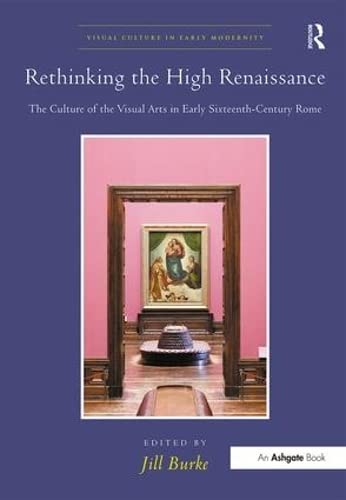 Beispielbild fr Rethinking the High Renaissance: The Culture of the Visual Arts in Early Sixteenth-Century Rome (Visual Culture in Early Modernity) zum Verkauf von Chiron Media