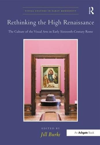 9781409425588: Rethinking the High Renaissance: The Culture of the Visual Arts in Early Sixteenth-Century Rome (Visual Culture in Early Modernity)