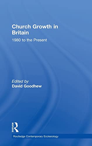 Beispielbild fr Church Growth in Britain: 1980 to the Present (Routledge Contemporary Ecclesiology) zum Verkauf von Chiron Media