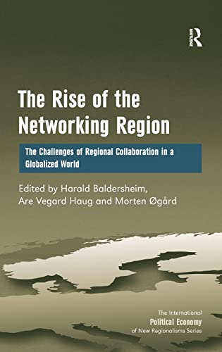 Stock image for The Rise of the Networking Region: The Challenges of Regional Collaboration in a Globalized World (New Regionalisms Series) [Hardcover] Haug, Are Vegard and Baldersheim, Harald for sale by The Compleat Scholar