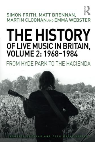 Imagen de archivo de The History of Live Music in Britain, Volume II, 1968-1984: From Hyde Park to the Hacienda: 2 (Ashgate Popular and Folk Music Series) a la venta por Chiron Media