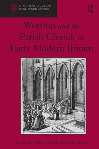 Stock image for Worship and the Parish Church in Early Modern Britain : St Andrews Studies in Reformation History for sale by Westwood Books
