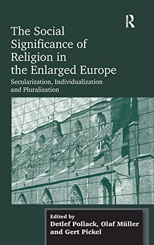 9781409426219: The Social Significance of Religion in the Enlarged Europe: Secularization, Individualization and Pluralization