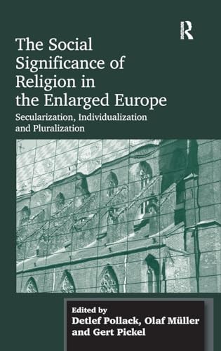 9781409426219: The Social Significance of Religion in the Enlarged Europe: Secularization, Individualization and Pluralization