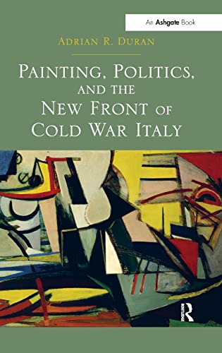 Beispielbild fr Painting, Politics, and the New Front of Cold War Italy zum Verkauf von Chiron Media