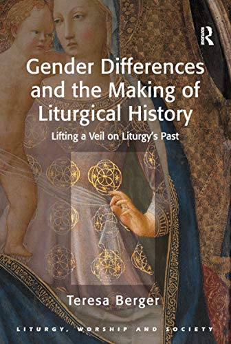 Stock image for Gender Differences and the Making of Liturgical History: Lifting a Veil on Liturgy's Past (Liturgy, Worship and Society Series) for sale by HPB-Red