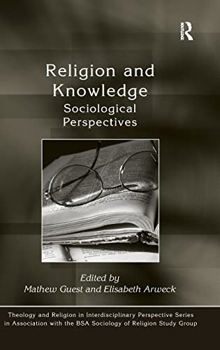 Beispielbild fr Religion and Knowledge: Sociological Perspectives (Theology and Religion in Interdisciplinary Perspective Series in Association with the BSA Sociology of Religion Study Group) zum Verkauf von Chiron Media