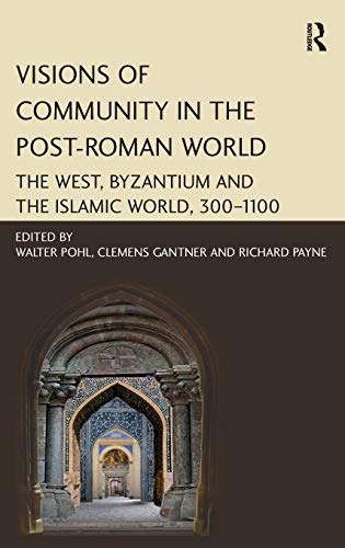 Stock image for Visions of Community in The Post-Roman World: The West, Byzantium and the Islamic World, 300-1100 for sale by Montreal Books