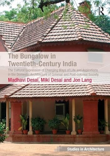 Stock image for The Bungalow in Twentieth-Century India: The Cultural Expression of Changing Ways of Life and Aspirations in the Domestic Architecture of Colonial and . Society (Ashgate Studies in Architecture) for sale by Chiron Media