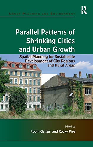 Stock image for Parallel Patterns of Shrinking Cities and Urban Growth: Spatial Planning for Sustainable Development of City Regions and Rural Areas (Urban Planning and Environment) for sale by Chiron Media