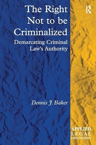 Beispielbild fr The Right Not to be Criminalized: Demarcating Criminal Law's Authority (Applied Legal Philosophy) zum Verkauf von Books From California