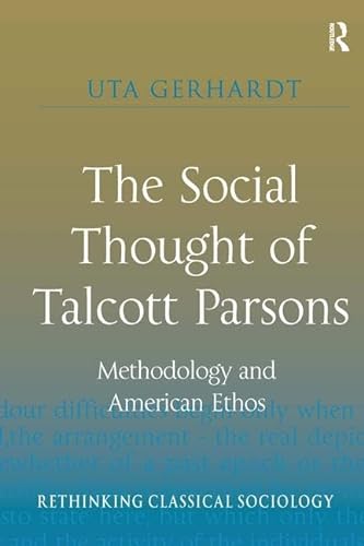 Beispielbild fr The Social Thought of Talcott Parsons: Methodology and American Ethos (Rethinking Classical Sociology) zum Verkauf von Books From California