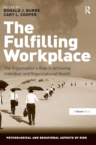 Stock image for The Fulfilling Workplace: The Organization's Role in Achieving Individual and Organizational Health (Psychological and Behavioural Aspects of Risk) for sale by Chiron Media