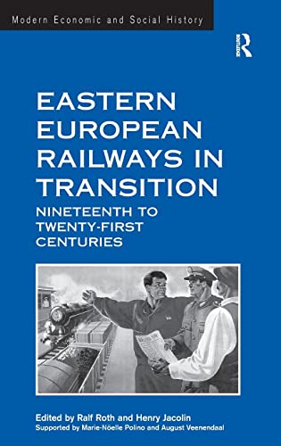 Stock image for Eastern European Railways in Transition: Nineteenth to Twenty-first Centuries (Modern Economic and Social History) for sale by Chiron Media